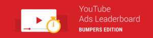 YouTube Ads Leaderboards Bumpers Edition